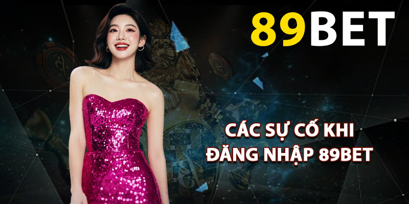 Các sự cố khi đăng nhập 89BET