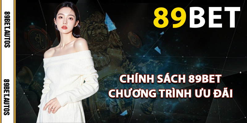 Chính sách 89BET chương trình ưu đãi