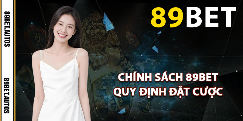 Chính sách 89BET quy định đặt cược