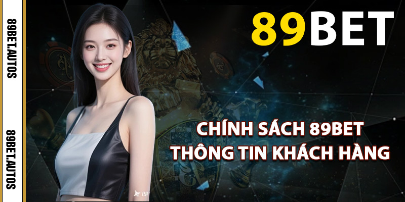 Chính sách 89BET thông tin khách hàng