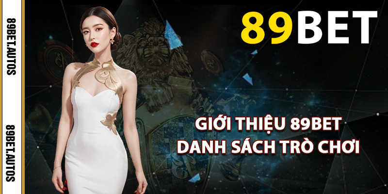 Giới thiệu 89BET danh sách trò chơi