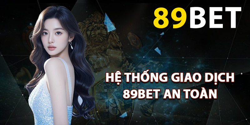 Hệ thống giao dịch 89BET an toàn