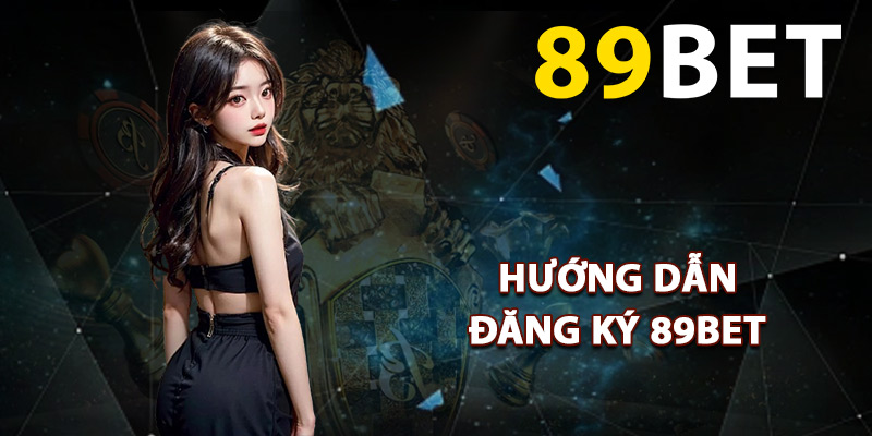 Hướng dẫn đăng ký 89BET tham gia