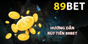 Hướng dẫn rút tiền 89BET nhanh gọn