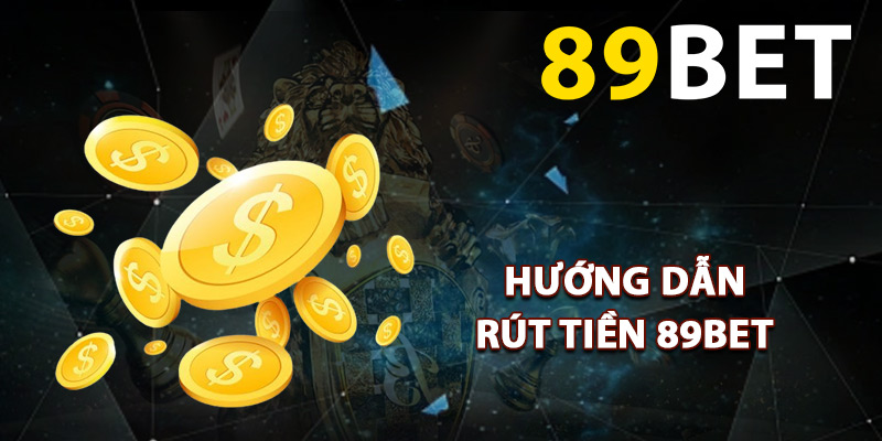 Hướng dẫn rút tiền 89BET nhanh gọn
