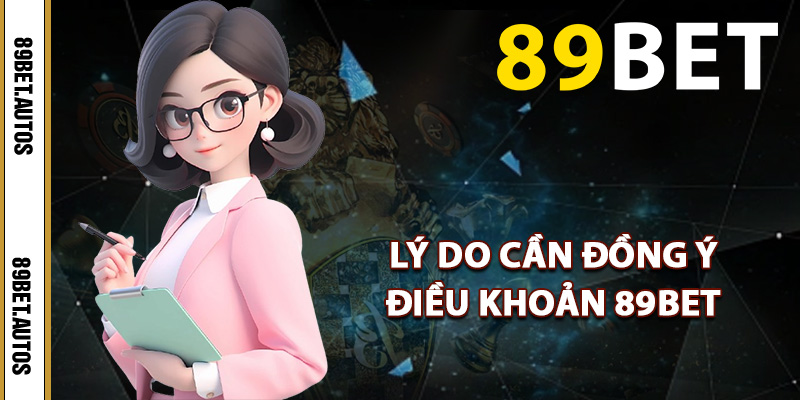 Lý do cần đồng ý điều khoản 89BET