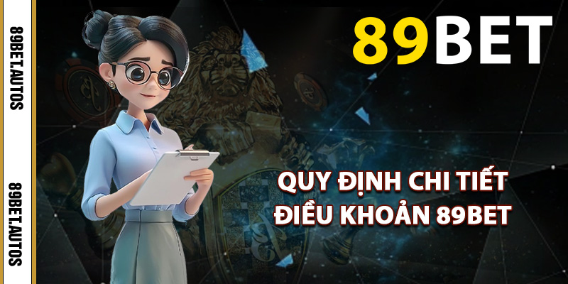 Quy định chi tiết điều khoản 89BET