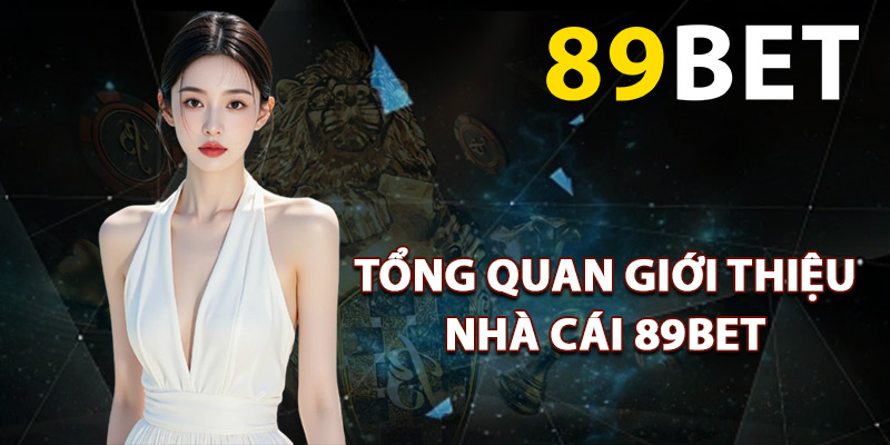 Tổng quan giới thiệu nhà cái 89BET