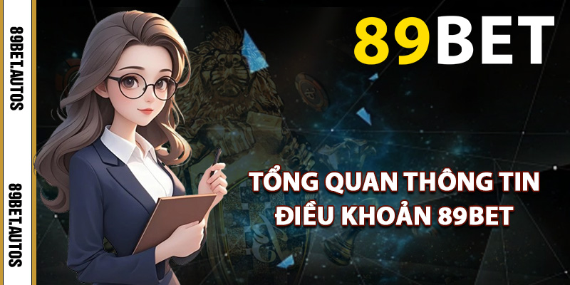Tổng quan thông tin điều khoản 89BET